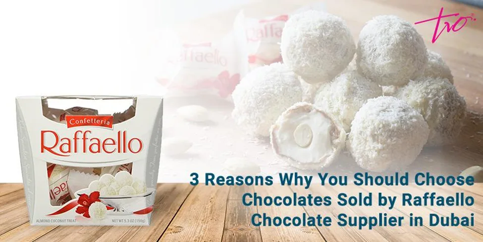 3 Reasons Why You Should Choose Chocolates Sold by Raffaello Chocolate Supplier in Dubai